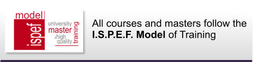 All courses and masters follow the I.S.P.E.F. Model of Training