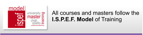 All courses and masters follow the I.S.P.E.F. Model of Training
