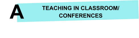 TEACHING IN CLASSROOM/ CONFERENCES     A