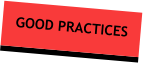 GOOD PRACTICES