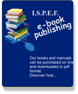 I.S.P.E.F.         e-book publishing Our books and manuals can be purchased on line and downloaded in pdf format. Discover how...