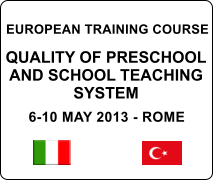 EUROPEAN TRAINING COURSE   QUALITY OF PRESCHOOL AND SCHOOL TEACHING SYSTEM  6-10 MAY 2013 - ROME