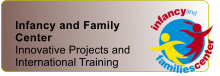 Infancy and Family Center Innovative Projects and International Training
