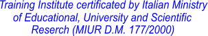 Training Institute certificated by Italian Ministry   of Educational, University and Scientific Reserch (MIUR D.M. 177/2000)
