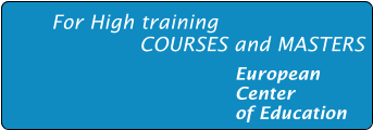 For High training                     COURSES and MASTERS  European  Center  of Education