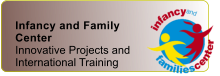 Infancy and Family Center Innovative Projects and International Training