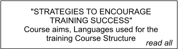 "STRATEGIES TO ENCOURAGE TRAINING SUCCESS" Course aims, Languages used for the training Course Structure         read all