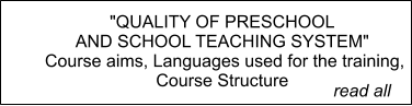 "QUALITY OF PRESCHOOL  AND SCHOOL TEACHING SYSTEM"  Course aims, Languages used for the training, Course Structure        read all