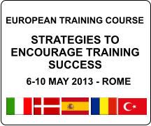 EUROPEAN TRAINING COURSE  STRATEGIES TO ENCOURAGE TRAINING SUCCESS  6-10 MAY 2013 - ROME