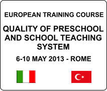 EUROPEAN TRAINING COURSE   QUALITY OF PRESCHOOL AND SCHOOL TEACHING SYSTEM  6-10 MAY 2013 - ROME