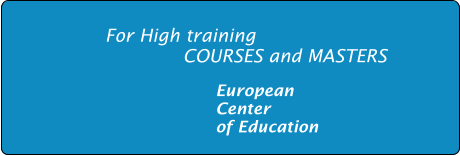 For High training                     COURSES and MASTERS  European  Center  of Education