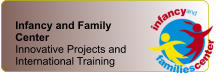 Infancy and Family Center Innovative Projects and International Training