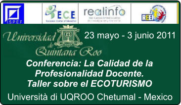 Conferencia: La Calidad de la Profesionalidad Docente. Taller sobre el ECOTURISMO Universit di UQROO Chetumal - Mexico 23 mayo - 3 junio 2011